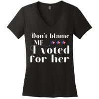 DonT Blame Me I Voted For Her Kamala Harris Design Women's V-Neck T-Shirt