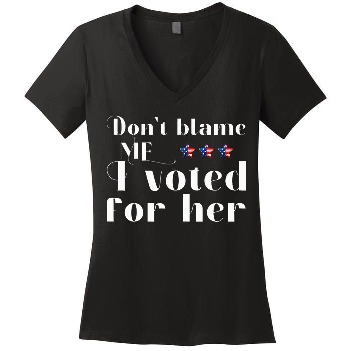 DonT Blame Me I Voted For Her Kamala Harris Design Women's V-Neck T-Shirt
