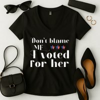 DonT Blame Me I Voted For Her Kamala Harris Design Women's V-Neck T-Shirt
