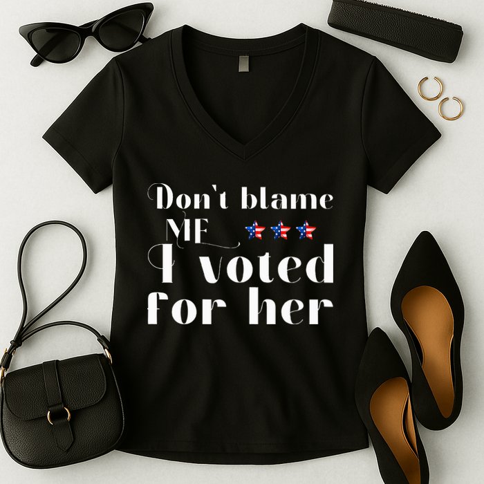 DonT Blame Me I Voted For Her Kamala Harris Design Women's V-Neck T-Shirt