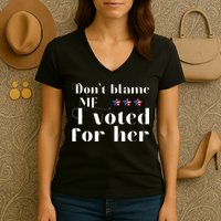 DonT Blame Me I Voted For Her Kamala Harris Design Women's V-Neck T-Shirt