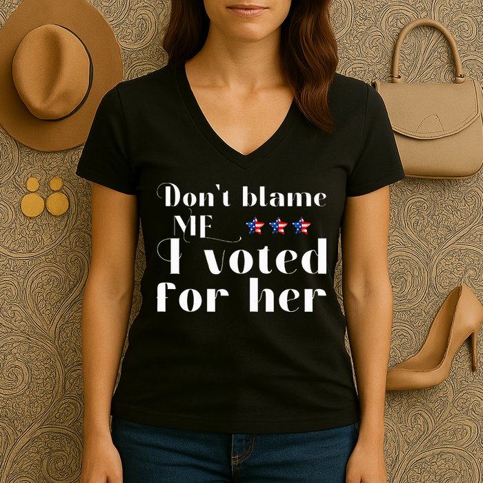 DonT Blame Me I Voted For Her Kamala Harris Design Women's V-Neck T-Shirt