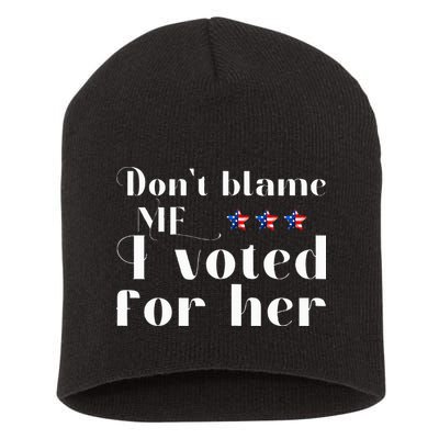 DonT Blame Me I Voted For Her Kamala Harris Design Short Acrylic Beanie