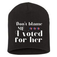 DonT Blame Me I Voted For Her Kamala Harris Design Short Acrylic Beanie