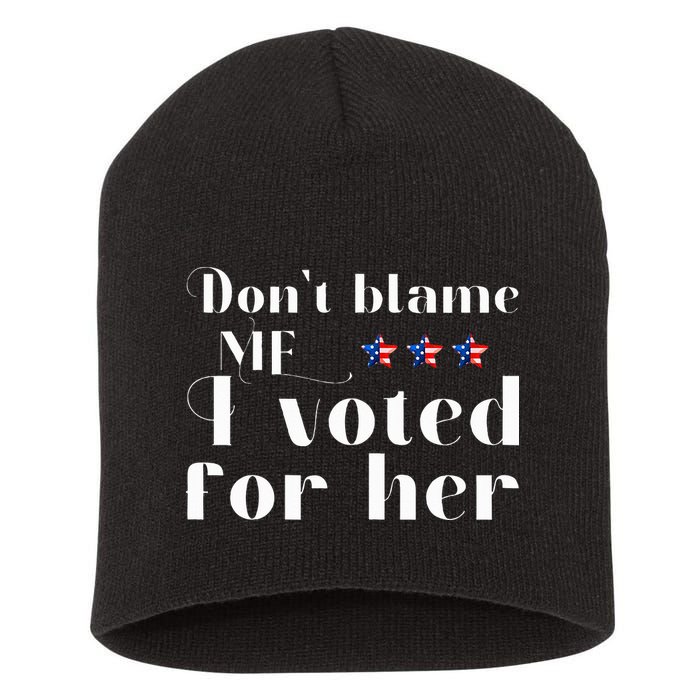 DonT Blame Me I Voted For Her Kamala Harris Design Short Acrylic Beanie