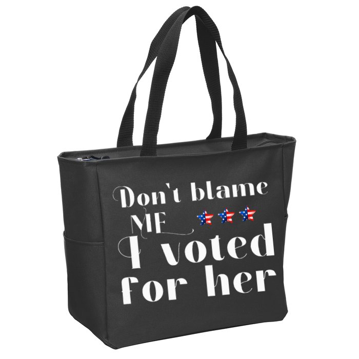 DonT Blame Me I Voted For Her Kamala Harris Design Zip Tote Bag