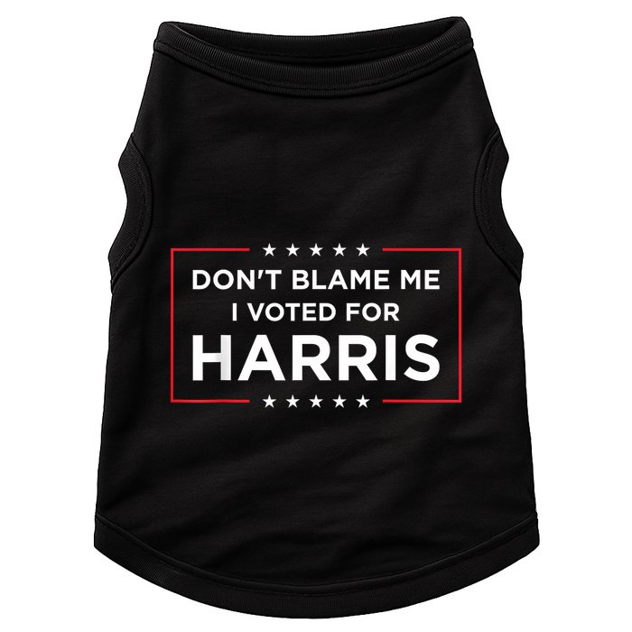 DonT Blame Me I Voted For Harris Doggie Tank