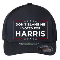 DonT Blame Me I Voted For Harris Flexfit Unipanel Trucker Cap