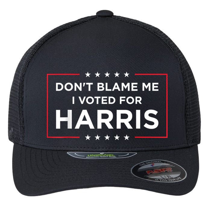 DonT Blame Me I Voted For Harris Flexfit Unipanel Trucker Cap