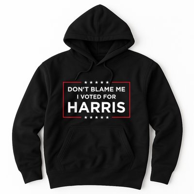 DonT Blame Me I Voted For Harris Hoodie