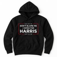 DonT Blame Me I Voted For Harris Hoodie