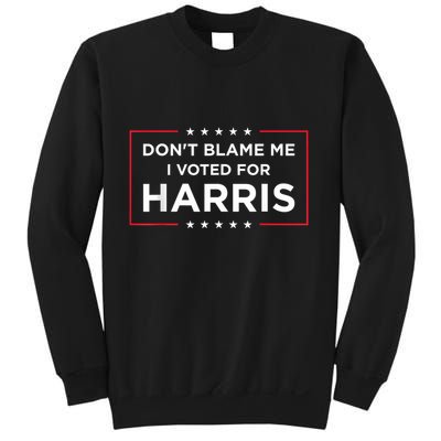 DonT Blame Me I Voted For Harris Sweatshirt