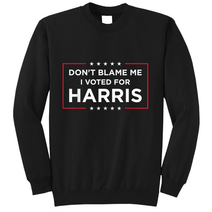 DonT Blame Me I Voted For Harris Sweatshirt
