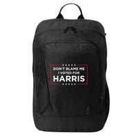 DonT Blame Me I Voted For Harris City Backpack