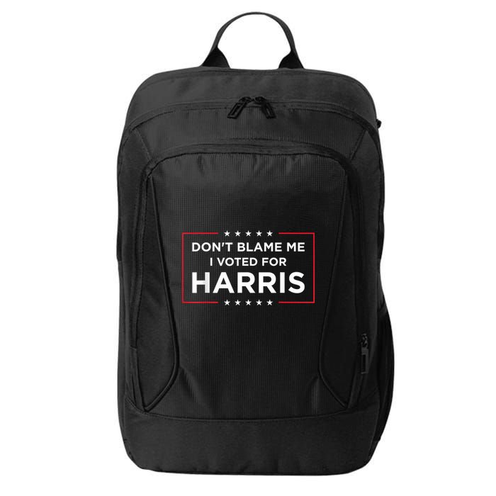 DonT Blame Me I Voted For Harris City Backpack