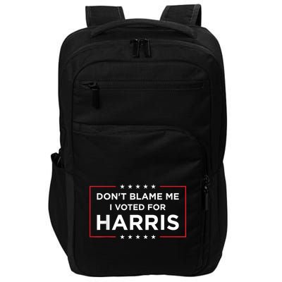 DonT Blame Me I Voted For Harris Impact Tech Backpack