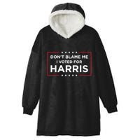 DonT Blame Me I Voted For Harris Hooded Wearable Blanket