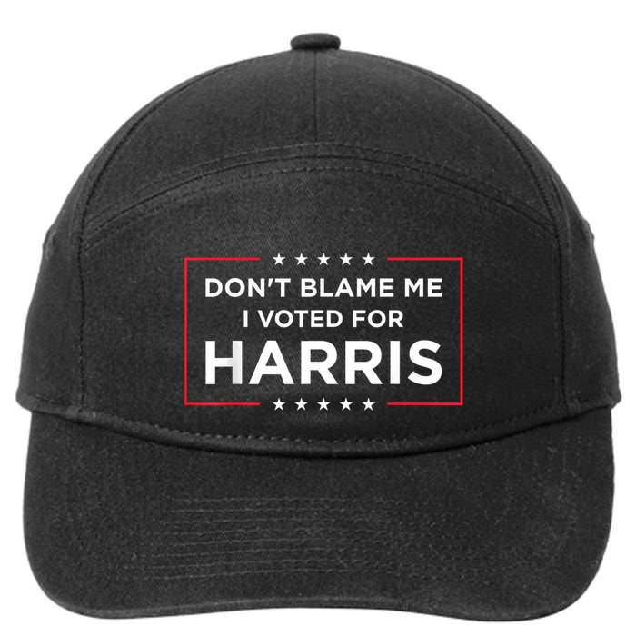DonT Blame Me I Voted For Harris 7-Panel Snapback Hat