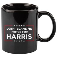 DonT Blame Me I Voted For Harris 11oz C Handle Ceramic Mug