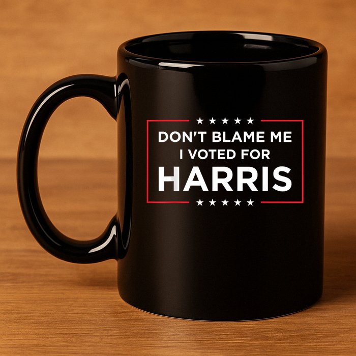DonT Blame Me I Voted For Harris 11oz C Handle Ceramic Mug