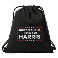 DonT Blame Me I Voted For Harris Drawstring Bag
