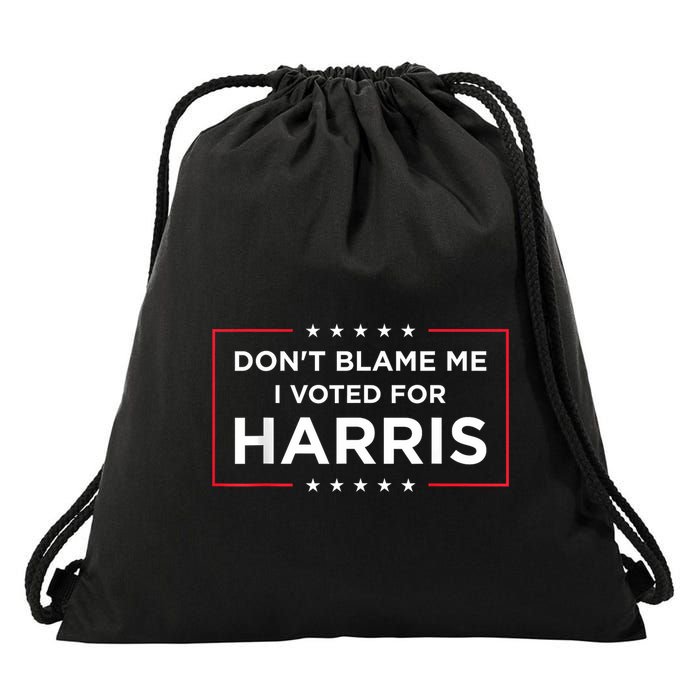 DonT Blame Me I Voted For Harris Drawstring Bag