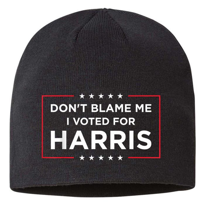 DonT Blame Me I Voted For Harris Sustainable Beanie