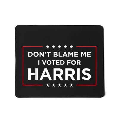 DonT Blame Me I Voted For Harris Mousepad