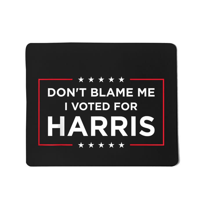 DonT Blame Me I Voted For Harris Mousepad