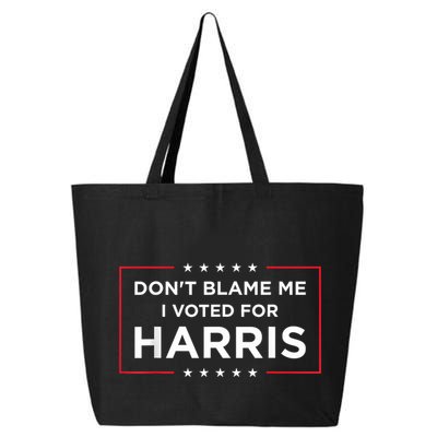 DonT Blame Me I Voted For Harris 25L Jumbo Tote