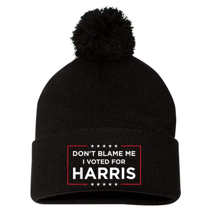 DonT Blame Me I Voted For Harris Pom Pom 12in Knit Beanie