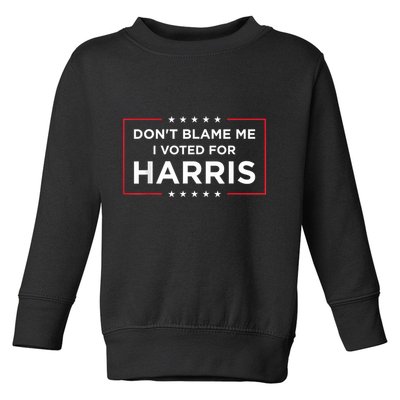 DonT Blame Me I Voted For Harris Toddler Sweatshirt