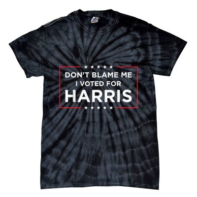 DonT Blame Me I Voted For Harris Tie-Dye T-Shirt