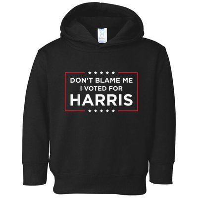 DonT Blame Me I Voted For Harris Toddler Hoodie