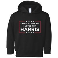 DonT Blame Me I Voted For Harris Toddler Hoodie