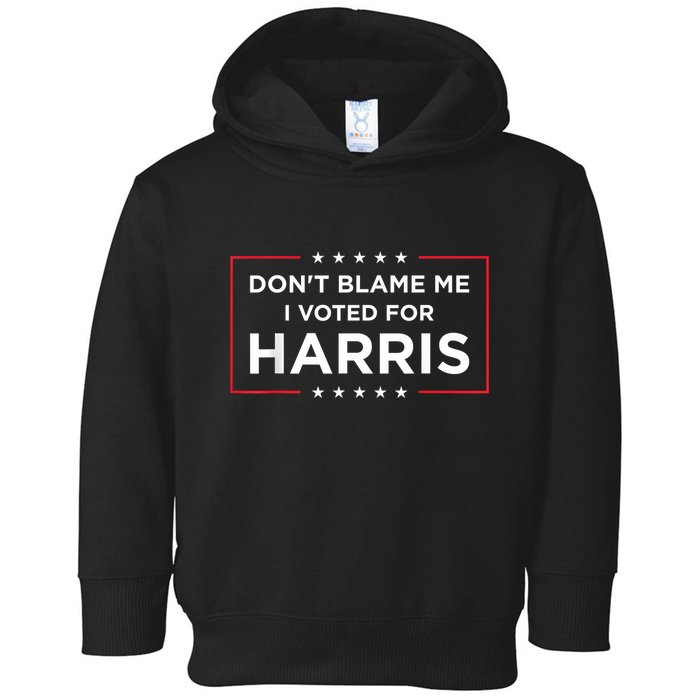 DonT Blame Me I Voted For Harris Toddler Hoodie