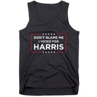 DonT Blame Me I Voted For Harris Tank Top