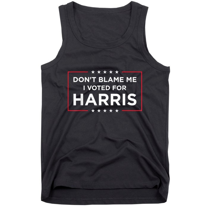 DonT Blame Me I Voted For Harris Tank Top