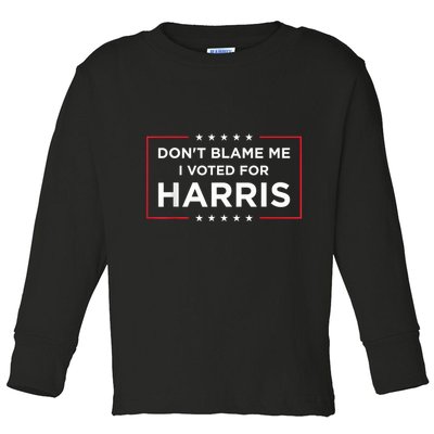 DonT Blame Me I Voted For Harris Toddler Long Sleeve Shirt