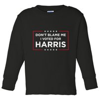 DonT Blame Me I Voted For Harris Toddler Long Sleeve Shirt