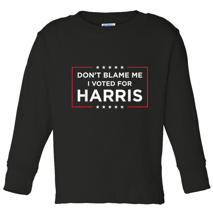 DonT Blame Me I Voted For Harris Toddler Long Sleeve Shirt