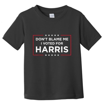 DonT Blame Me I Voted For Harris Toddler T-Shirt