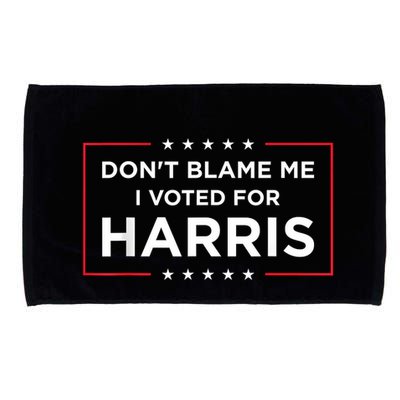 DonT Blame Me I Voted For Harris Microfiber Hand Towel