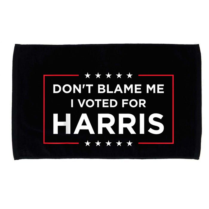 DonT Blame Me I Voted For Harris Microfiber Hand Towel