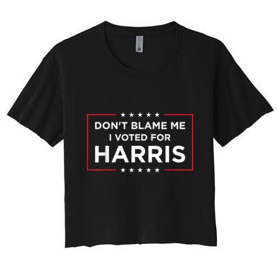 DonT Blame Me I Voted For Harris Crop Top
