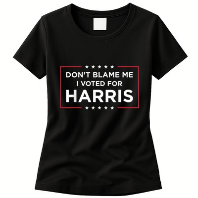 DonT Blame Me I Voted For Harris Womens T-Shirt