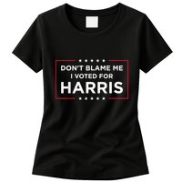 DonT Blame Me I Voted For Harris Womens T-Shirt