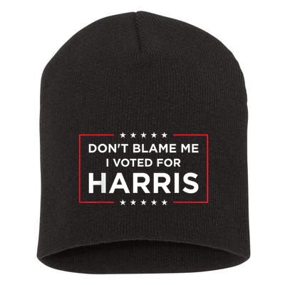 DonT Blame Me I Voted For Harris Short Acrylic Beanie