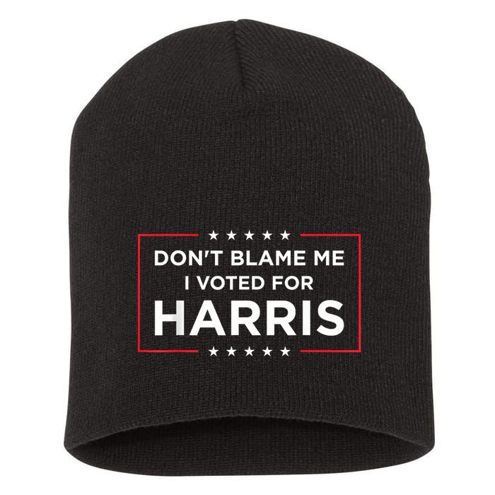 DonT Blame Me I Voted For Harris Short Acrylic Beanie