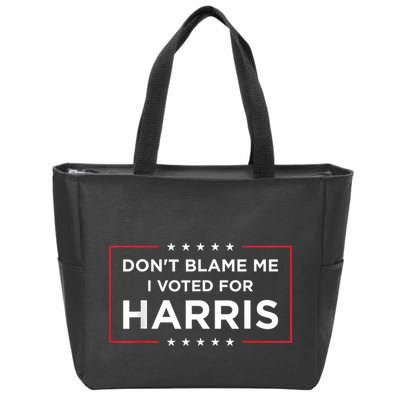 DonT Blame Me I Voted For Harris Zip Tote Bag